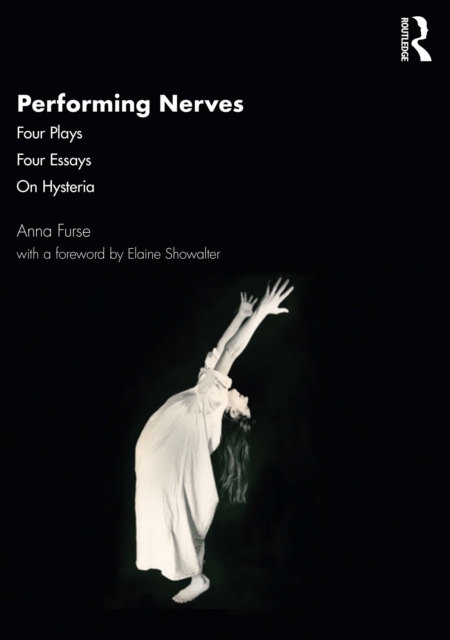 Performing Nerves : Four Plays, Four Essays, On Hysteria, PDF eBook