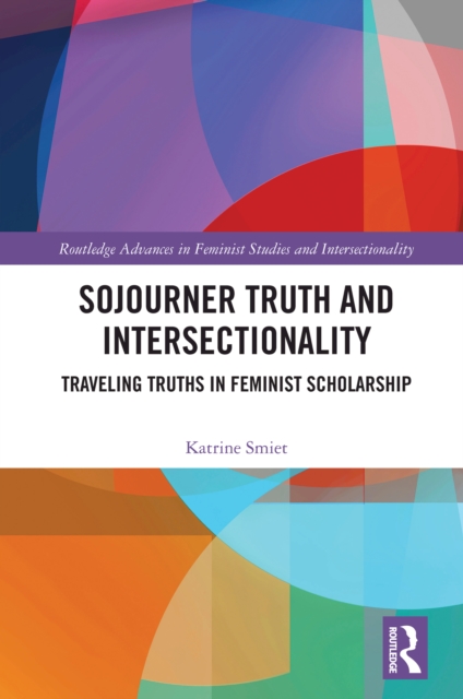 Sojourner Truth and Intersectionality : Traveling Truths in Feminist Scholarship, PDF eBook