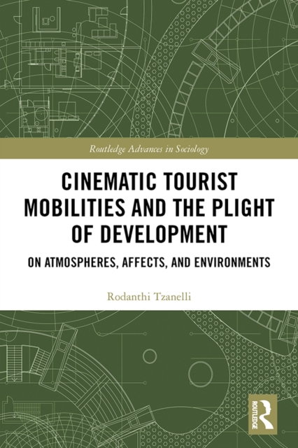 Cinematic Tourist Mobilities and the Plight of Development : On Atmospheres, Affects, and Environments, PDF eBook