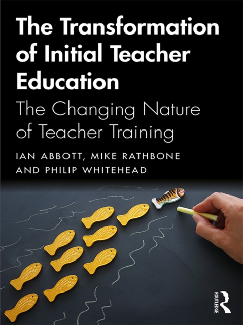 The Transformation of Initial Teacher Education : The Changing Nature of Teacher Training, EPUB eBook