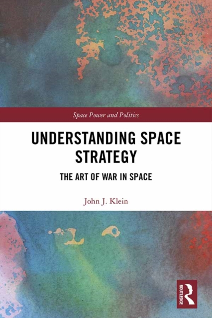 Understanding Space Strategy : The Art of War in Space, EPUB eBook