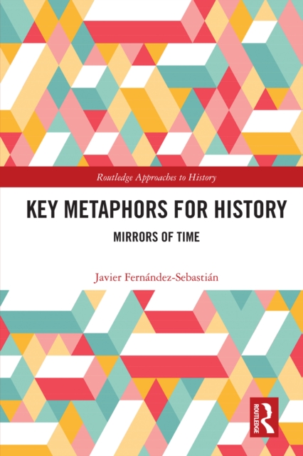 Key Metaphors for History : Mirrors of Time, PDF eBook