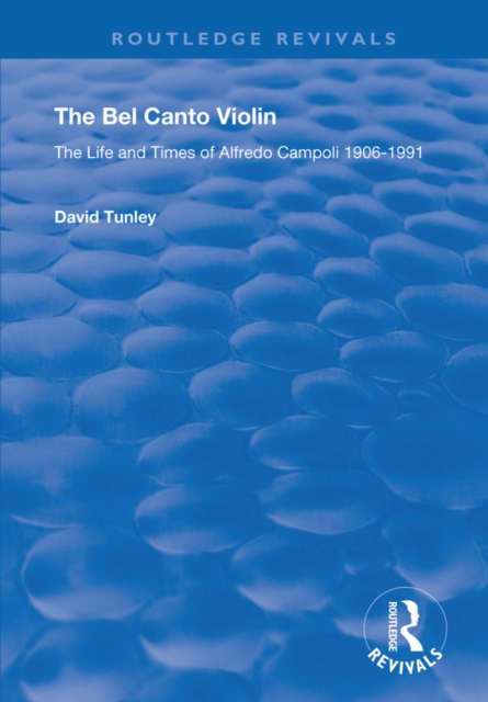The Bel Canto Violin : The Life and Times of Alfredo Campoli, 1906-1991, EPUB eBook