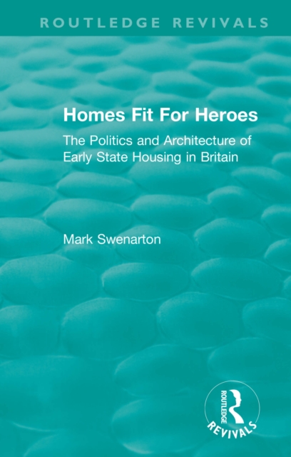 Homes Fit For Heroes : The Politics and Architecture of Early State Housing in Britain, EPUB eBook