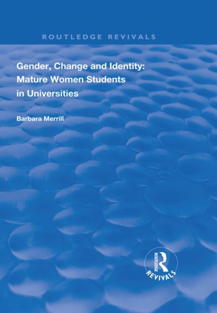 Gender, Change and Identity : Mature Women Students in Universities, PDF eBook