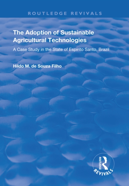 The Adoption of Sustainable Agricultural Technologies : A Case Study in the State of Espirito Santo, Brazil, PDF eBook