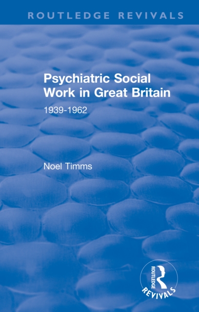 Psychiatric Social Work in Great Britain : 1939-1962, EPUB eBook