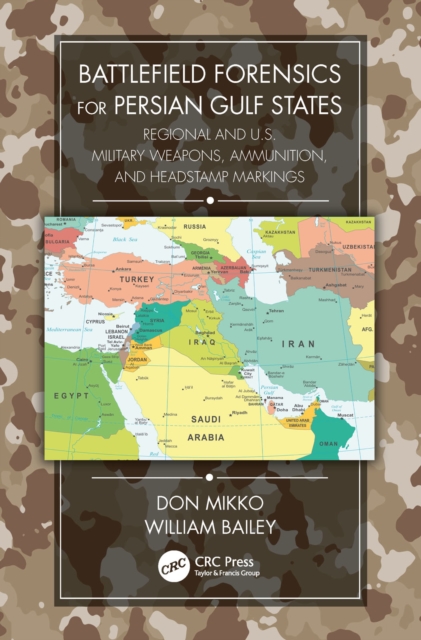 Battlefield Forensics for Persian Gulf States : Regional and U.S. Military Weapons, Ammunition, and Headstamp Markings, EPUB eBook