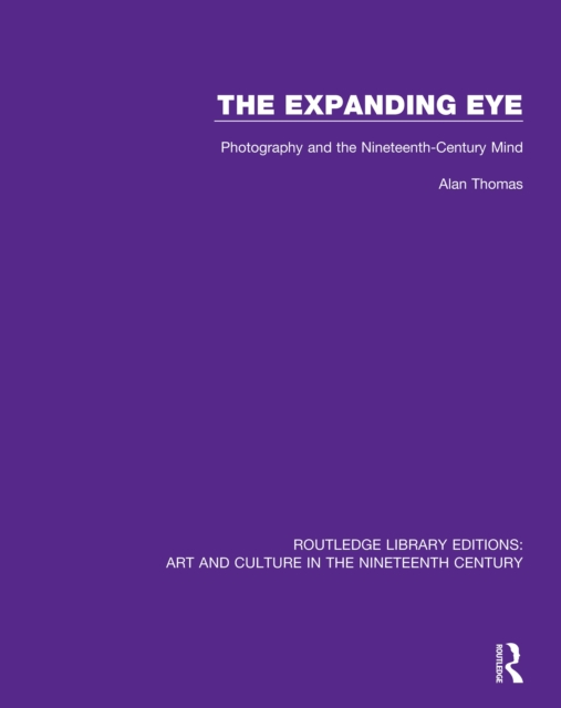 The Expanding Eye : Photography and the Nineteenth-Century Mind, EPUB eBook