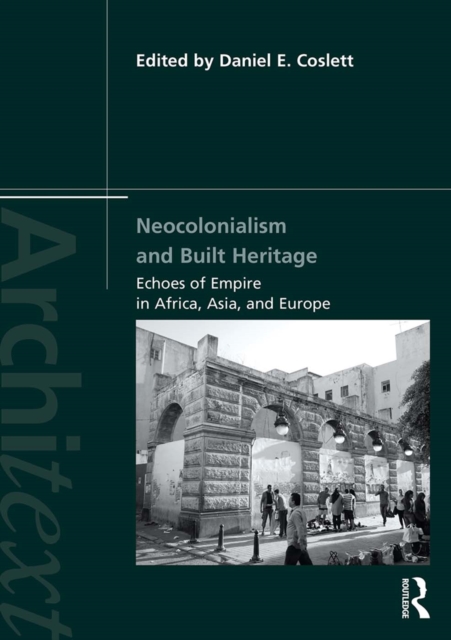 Neocolonialism and Built Heritage : Echoes of Empire in Africa, Asia, and Europe, EPUB eBook