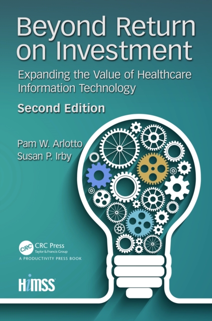 Beyond Return on Investment : Expanding the Value of Healthcare Information Technology, EPUB eBook