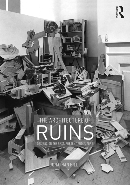 The Architecture of Ruins : Designs on the Past, Present and Future, EPUB eBook