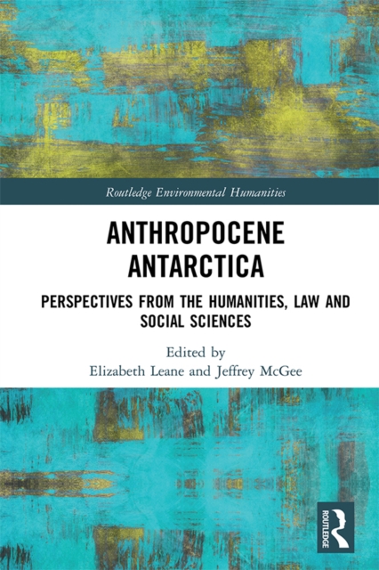 Anthropocene Antarctica : Perspectives from the Humanities, Law and Social Sciences, EPUB eBook