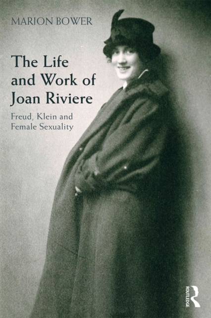 The Life and Work of Joan Riviere : Freud, Klein and Female Sexuality, PDF eBook
