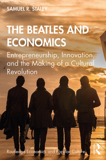 The Beatles and Economics : Entrepreneurship, Innovation, and the Making of a Cultural Revolution, EPUB eBook