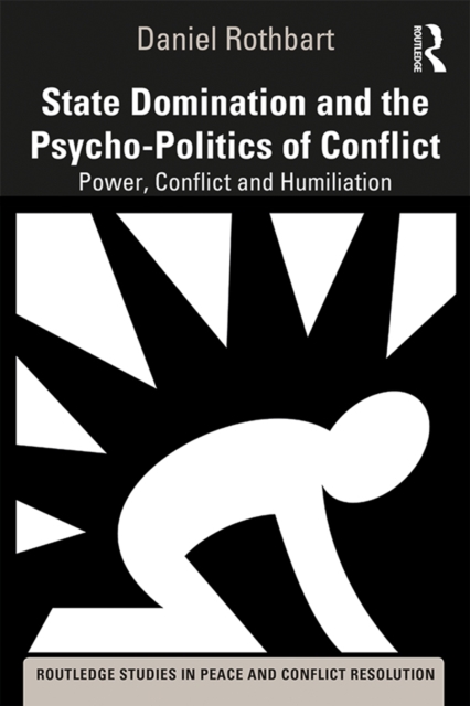 State Domination and the Psycho-Politics of Conflict : Power, Conflict and Humiliation, EPUB eBook