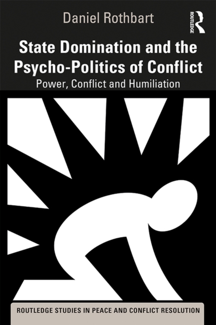State Domination and the Psycho-Politics of Conflict : Power, Conflict and Humiliation, PDF eBook