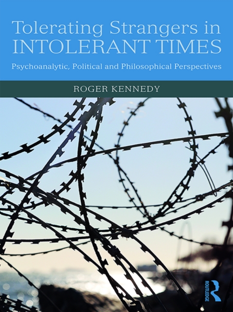 Tolerating Strangers in Intolerant Times : Psychoanalytic, Political and Philosophical Perspectives, PDF eBook