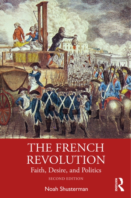 The French Revolution : Faith, Desire, and Politics, EPUB eBook