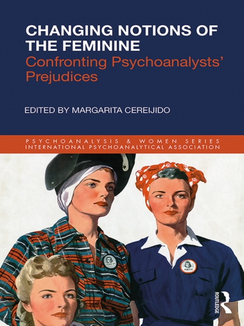 Changing Notions of the Feminine : Confronting Psychoanalysts' Prejudices, EPUB eBook