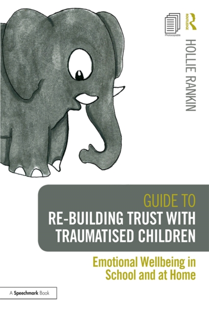 Guide to Re-building Trust with Traumatised Children : Emotional Wellbeing in School and at Home, PDF eBook