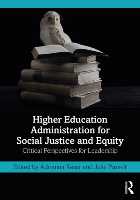 Higher Education Administration for Social Justice and Equity : Critical Perspectives for Leadership, EPUB eBook