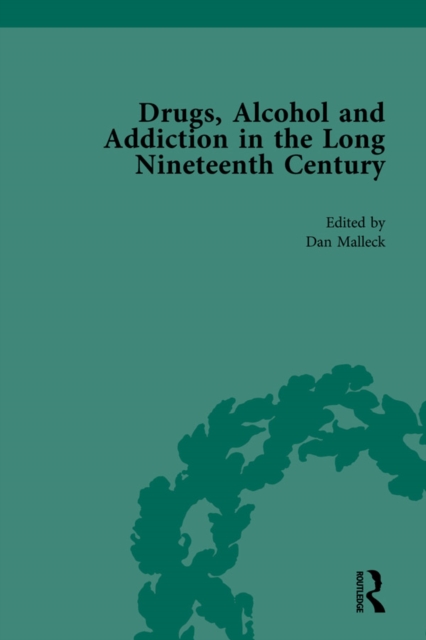 Drugs, Alcohol and Addiction in the Long Nineteenth Century : Volume IV, PDF eBook