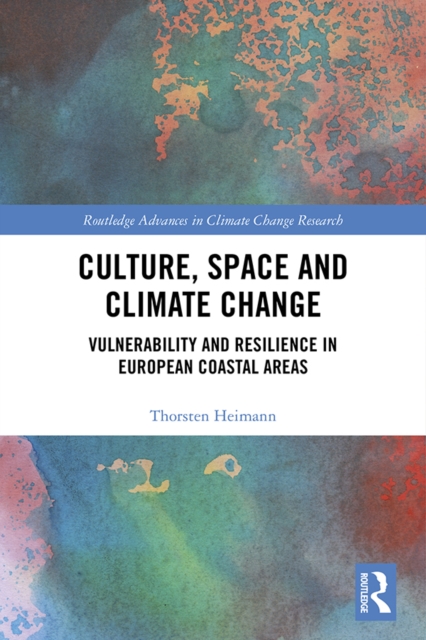Culture, Space and Climate Change : Vulnerability and Resilience in European Coastal Areas, EPUB eBook