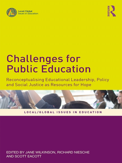 Challenges for Public Education : Reconceptualising Educational Leadership, Policy and Social Justice as Resources for Hope, EPUB eBook