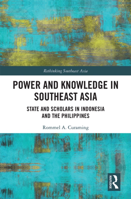 Power and Knowledge in Southeast Asia : State and Scholars in Indonesia and the Philippines, EPUB eBook