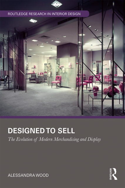 Designed to Sell : The Evolution of Modern Merchandising and Display, PDF eBook