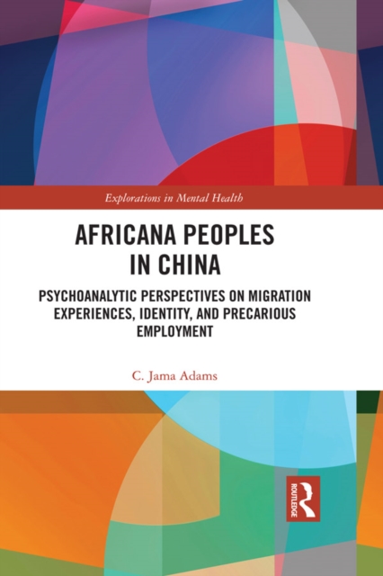 Africana People in China : Psychoanalytic Perspectives on Migration Experiences, Identity, and Precarious Employment, PDF eBook