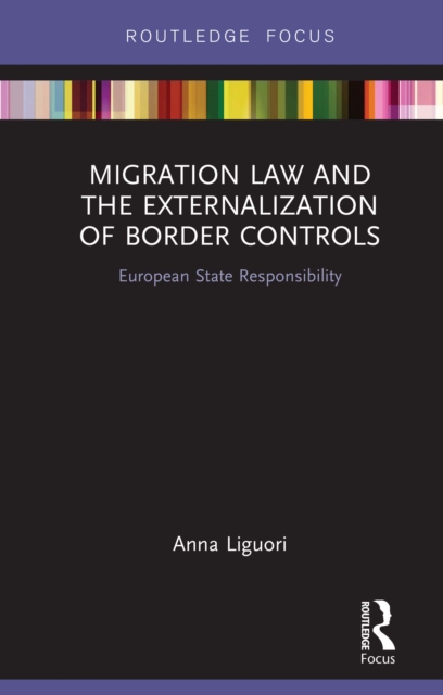 Migration Law and the Externalization of Border Controls : European State Responsibility, EPUB eBook