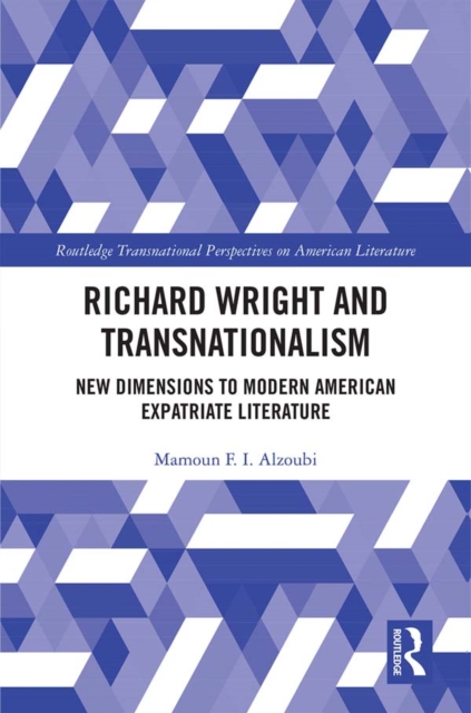 Richard Wright and Transnationalism : New Dimensions to Modern American Expatriate Literature, PDF eBook