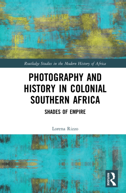 Photography and History in Colonial Southern Africa : Shades of Empire, EPUB eBook
