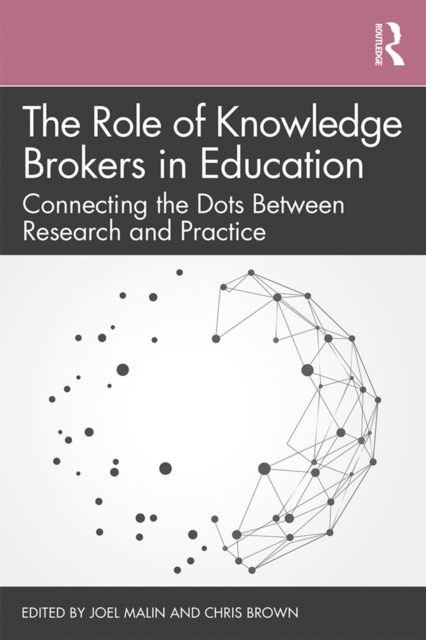 The Role of Knowledge Brokers in Education : Connecting the Dots Between Research and Practice, PDF eBook
