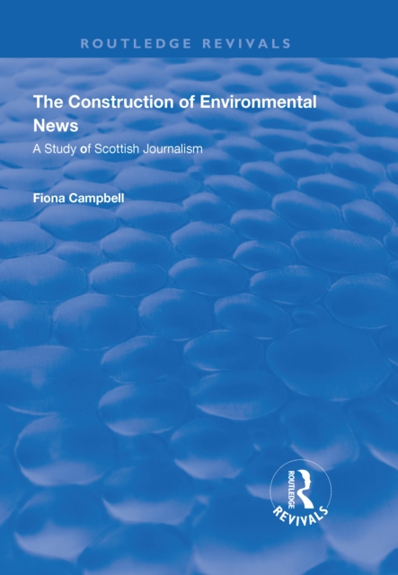 The Construction of Environmental News : A Study of Scottish Journalism, EPUB eBook