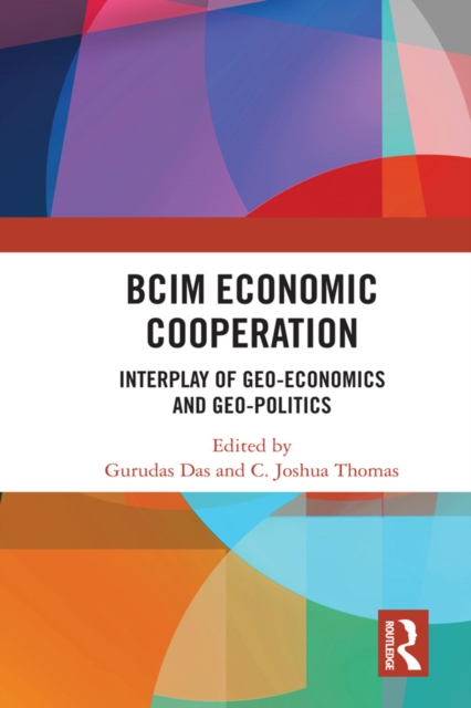 BCIM Economic Cooperation : Interplay of Geo-economics and Geo-politics, PDF eBook