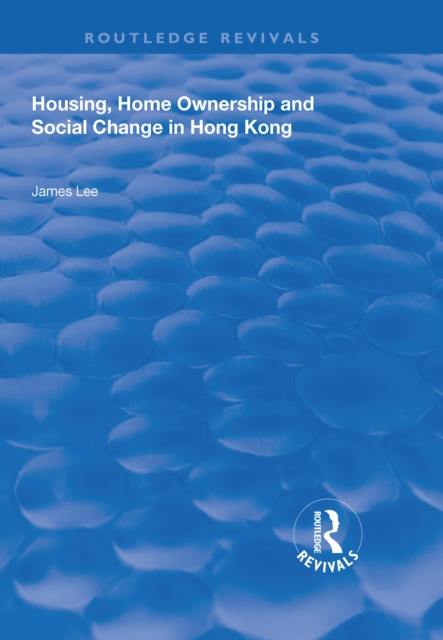 Housing, Home Ownership and Social Change in Hong Kong, PDF eBook