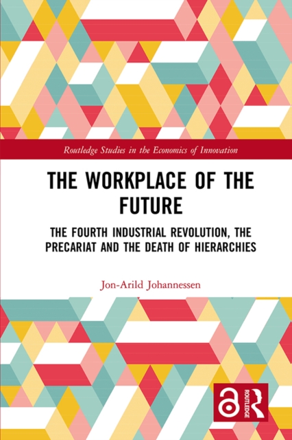 The Workplace of the Future : The Fourth Industrial Revolution, the Precariat and the Death of Hierarchies, EPUB eBook