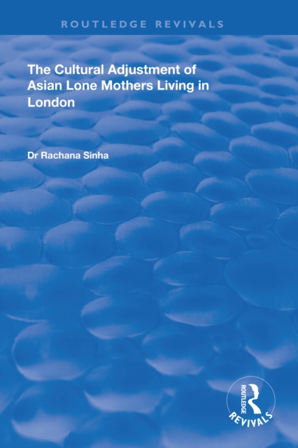 The Cultural Adjustment of Asian Lone Mothers Living in London, EPUB eBook