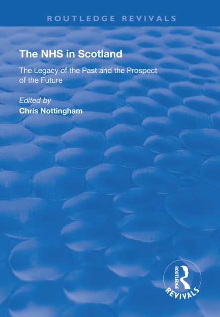 The NHS in Scotland : The Legacy of the Past and the Prospect of the Future, EPUB eBook