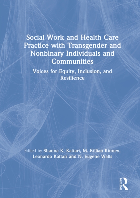 Social Work and Health Care Practice with Transgender and Nonbinary Individuals and Communities : Voices for Equity, Inclusion, and Resilience, EPUB eBook