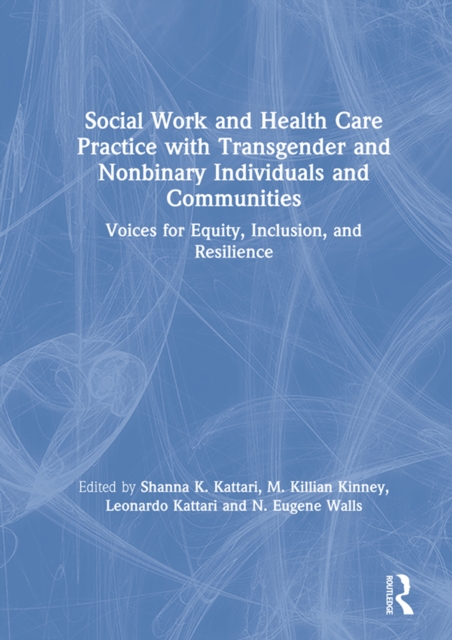 Social Work and Health Care Practice with Transgender and Nonbinary Individuals and Communities : Voices for Equity, Inclusion, and Resilience, PDF eBook