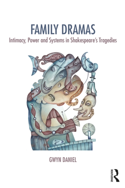 Family Dramas : Intimacy, Power and Systems in Shakespeare's Tragedies, EPUB eBook
