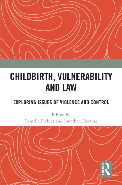 Childbirth, Vulnerability and Law : Exploring Issues of Violence and Control, EPUB eBook