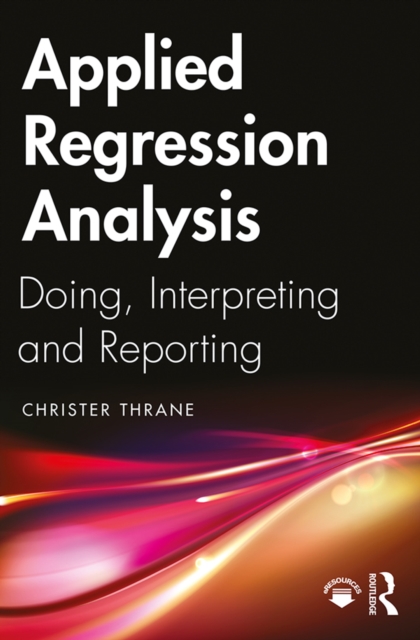Applied Regression Analysis : Doing, Interpreting and Reporting, EPUB eBook