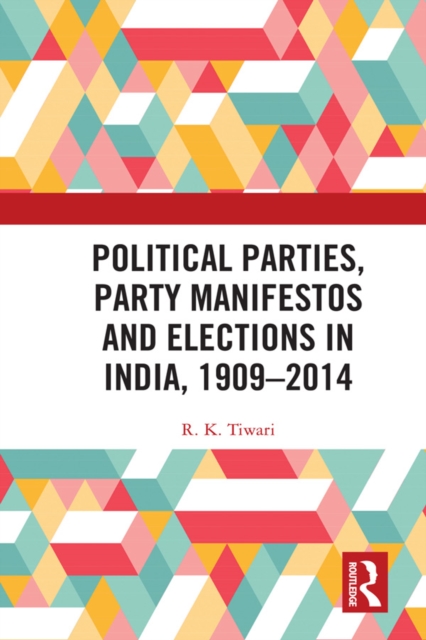 Political Parties, Party Manifestos and Elections in India, 1909-2014, EPUB eBook