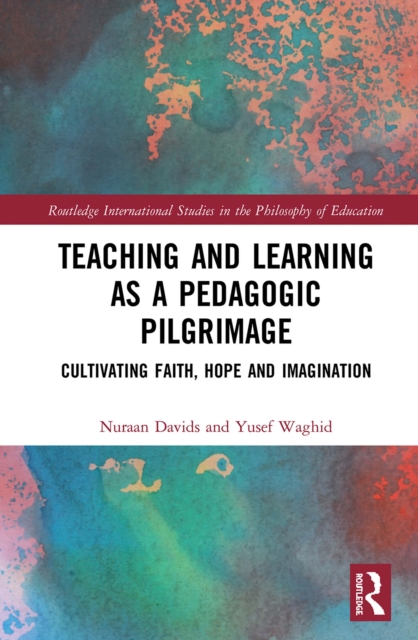 Teaching and Learning as a Pedagogic Pilgrimage : Cultivating Faith, Hope and Imagination, EPUB eBook