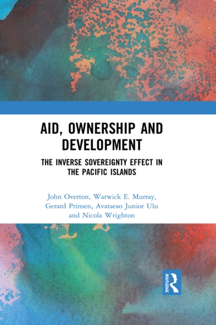 Aid, Ownership and Development : The Inverse Sovereignty Effect in the Pacific Islands, EPUB eBook